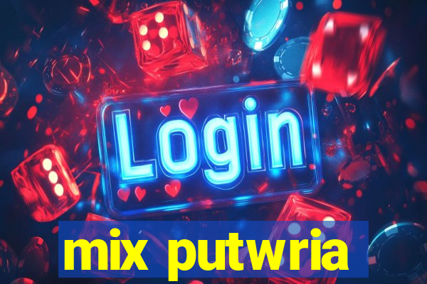 mix putwria